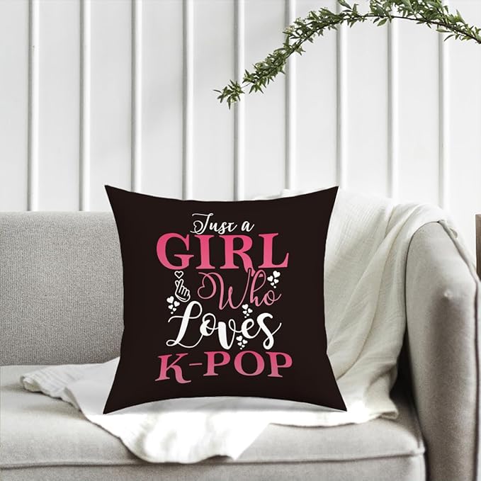 K-pop Decor, Just a Girl Who Loves K-pop Room Decor, Girls K-pop Gifts Rustic Anime Lovers Throw Pillow Covers for Home Living Room Girl Bedroom Decoration Gifts