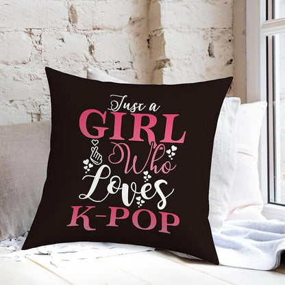 K-pop Decor, Just a Girl Who Loves K-pop Room Decor, Girls K-pop Gifts Rustic Anime Lovers Throw Pillow Covers for Home Living Room Girl Bedroom Decoration Gifts