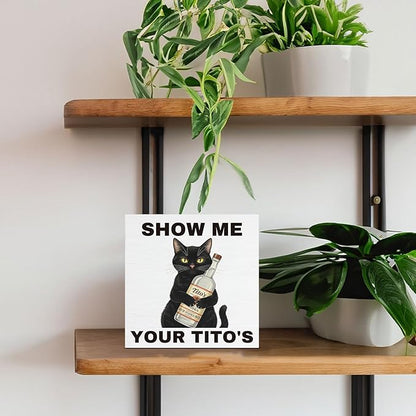 Funny Bar Decor, Man Cave Sign, Show Me Your Titos Black Cat Wooden Sign for Home Bar Basement Kitchen Desk Decoration 5 x 5 Inches